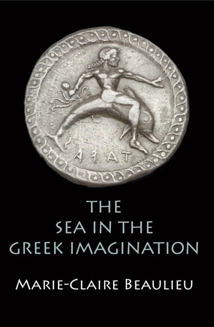Book cover of: Sea in the Greek Imagination. By: Marie-Claire Beaulieu
