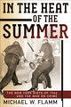 Book cover of: In the Heat of the Summer. By: Michael W. Flamm