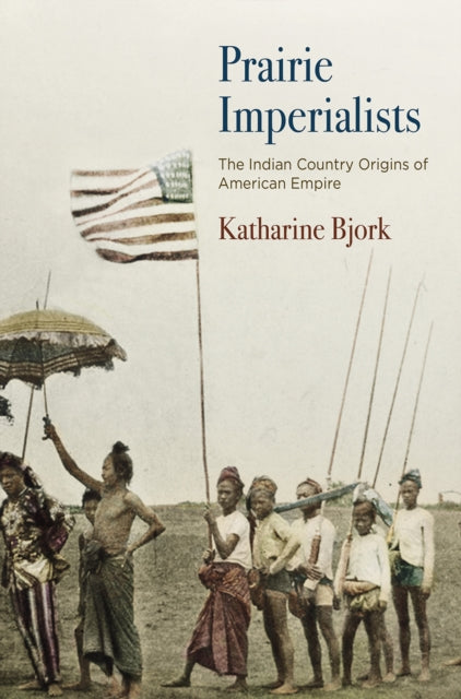 Book cover of: Prairie Imperialists. By: Katharine Bjork