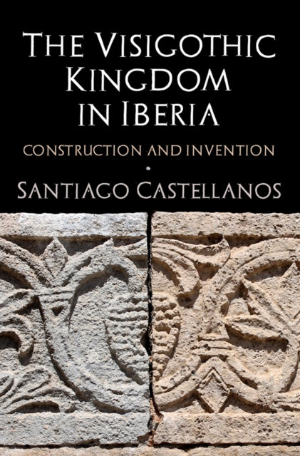 Book cover of: Visigothic Kingdom in Iberia. By: Santiago Castellanos
