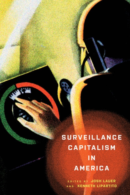 Book cover of: Surveillance Capitalism in America. By: Josh Lauer
