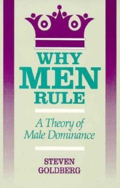 Book cover of: Why Men Rule. By: Steven Goldberg