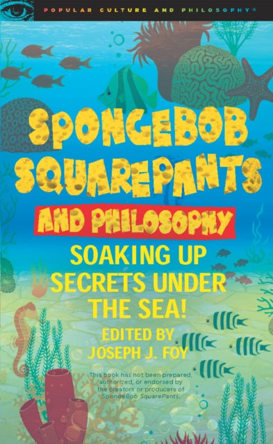 Book cover of: SpongeBob SquarePants and Philosophy. By: Joseph J. Foy
