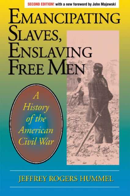 Book cover of: Emancipating Slaves, Enslaving Free Men. By: Jeffrey Rogers Hummel