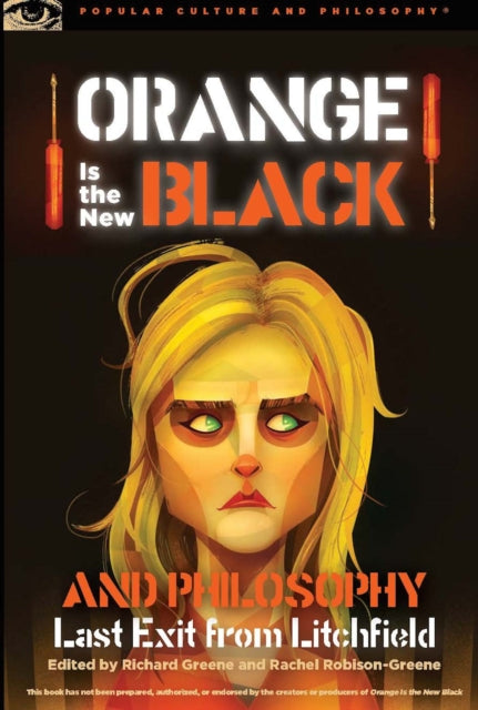Book cover of: Orange Is the New Black and Philosophy. By: Richard Greene