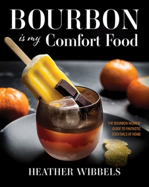 Book cover of: Bourbon Is My Comfort Food. By: Heather Wibbels