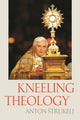 Book cover of: Kneeling Theology. By: Anton Strukelj