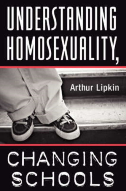 Book cover of: Understanding Homosexuality, Changing Schools. By: Arthur Lipkin
