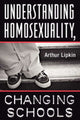 Book cover of: Understanding Homosexuality, Changing Schools. By: Arthur Lipkin