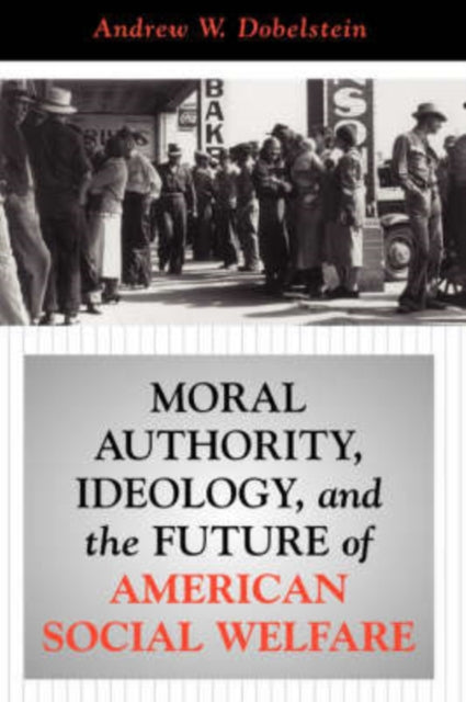 Book cover of: Moral Authority, Ideology, And The Future Of American Social Welfare