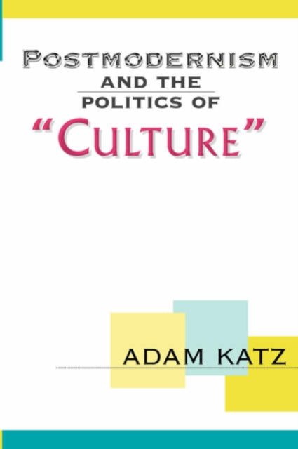 Book cover of: Postmodernism And The Politics Of 'Culture'. By: Adam Katz