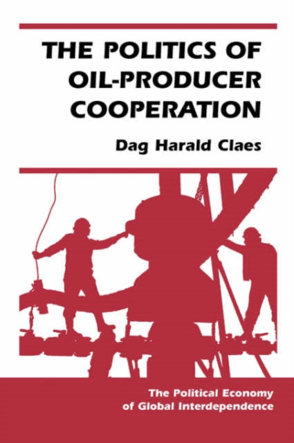 Book cover of: Politics Of Oil-producer Cooperation. By: Dag Harald Claes
