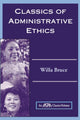Book cover of: Classics Of Administrative Ethics. By: Willa M. Bruce