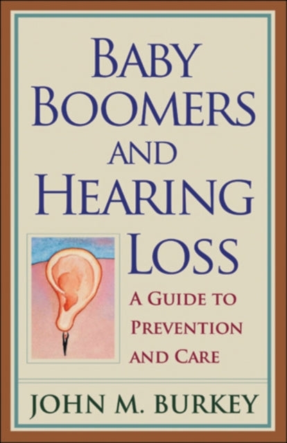 Book cover of: Baby Boomers and Hearing Loss. By: John M. Burkey