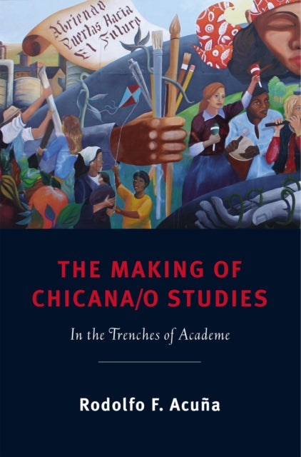 Book cover of: Making of Chicana/o Studies. By: Rodolfo Acuña