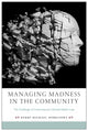 Book cover of: Managing Madness in the Community. By: Kerry Michael Dobransky
