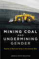Book cover of: Mining Coal and Undermining Gender. By: Jessica Smith Rolston