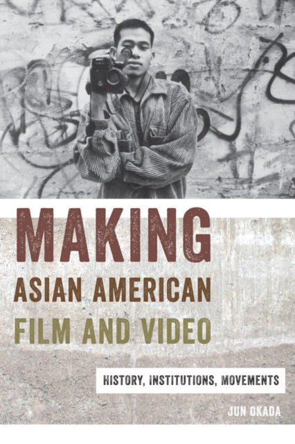 Book cover of: Making Asian American Film and Video. By: Jun Okada
