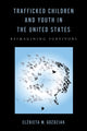 Book cover of: Trafficked Children and Youth in the United States. By: Elzbieta M. Gozdziak