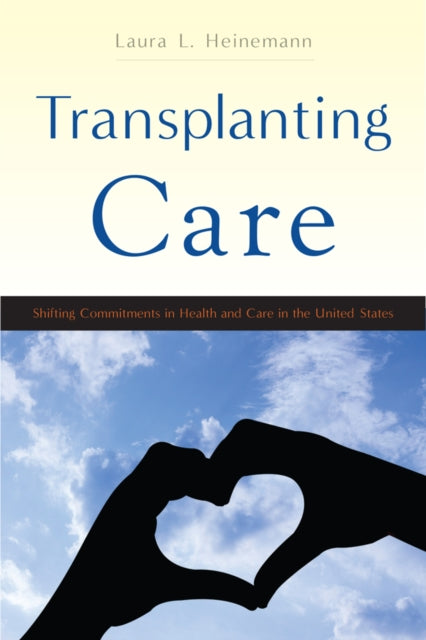 Book cover of: Transplanting Care. By: Laura L. Heinemann