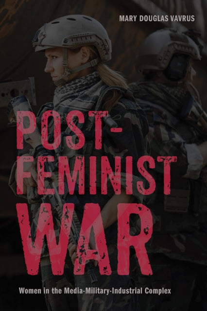 Book cover of: Postfeminist War. By: Mary Douglas Vavrus