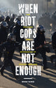 Book cover of: When Riot Cops Are not Enough. By: Mike King