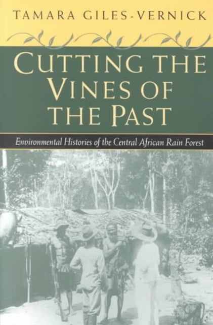 Book cover of: Cutting the Vines of the Past. By: Tamara Giles-Vernick