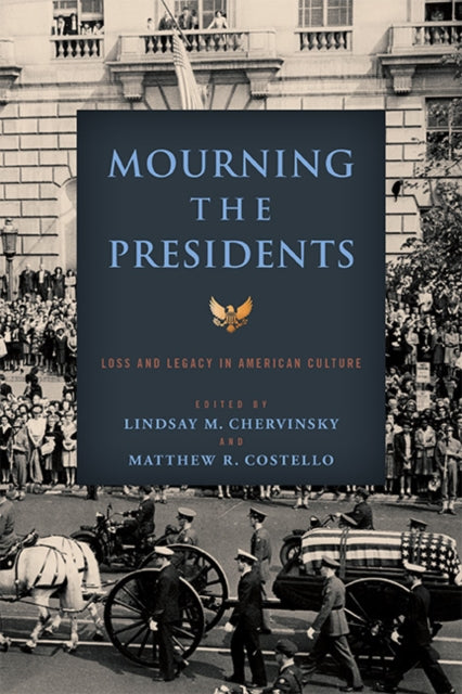 Book cover of: Mourning the Presidents. By: Lindsay M. Chervinsky