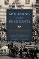 Book cover of: Mourning the Presidents. By: Lindsay M. Chervinsky