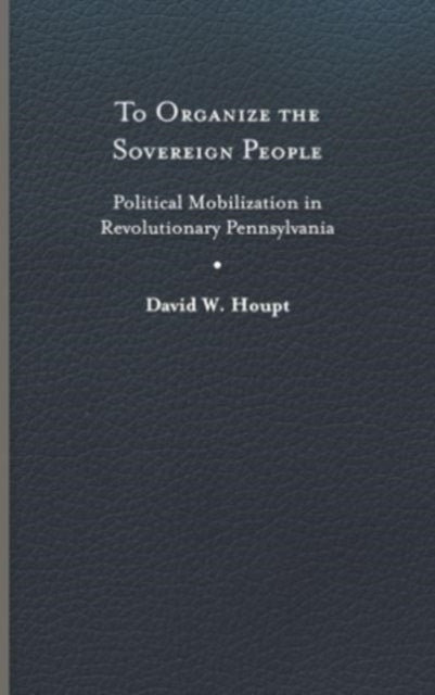 Book cover of: To Organize the Sovereign People. By: David W. Houpt