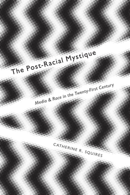 Book cover of: Post-Racial Mystique. By: Catherine R. Squires