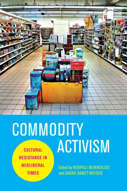 Book cover of: Commodity Activism. By: Roopali Mukherjee