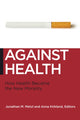 Book cover of: Against Health. By: Jonathan Michel Metzl