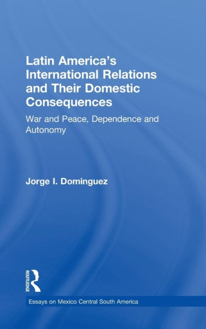 Book cover of: Latin America's International Relations and Their Domestic Consequences. By: Dominguez