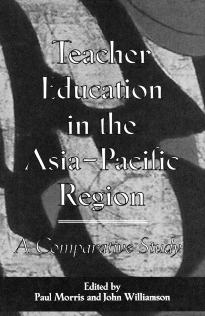 Book cover of: Teacher Education in the Asia-Pacific Region. By: Paul Morris