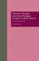 Book cover of: Liberation Theology and Critical Pedagogy in Today's Catholic Schools