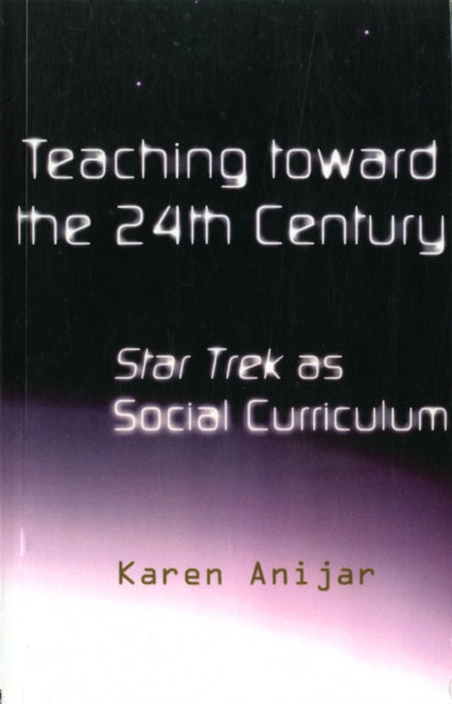 Book cover of: Teaching Toward the 24th Century. By: Karen Anijar