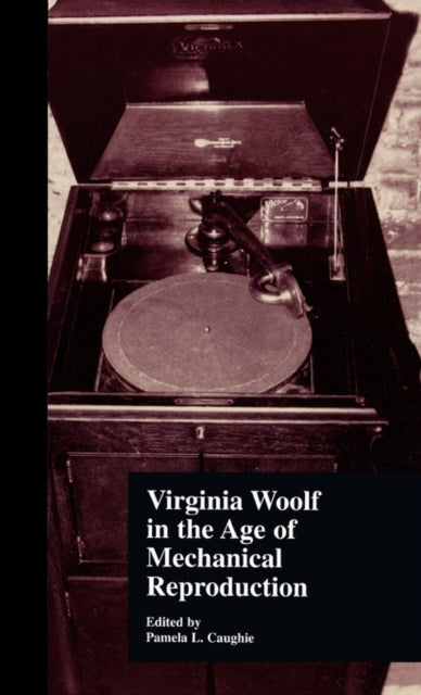 Book cover of: Virginia Woolf in the Age of Mechanical Reproduction. By: Pamela Caughie