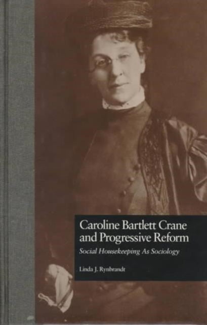 Book cover of: Caroline Bartlett Crane and Progressive Reform. By: Linda Rynbrandt