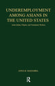 Book cover of: Underemployment Among Asians in the United States