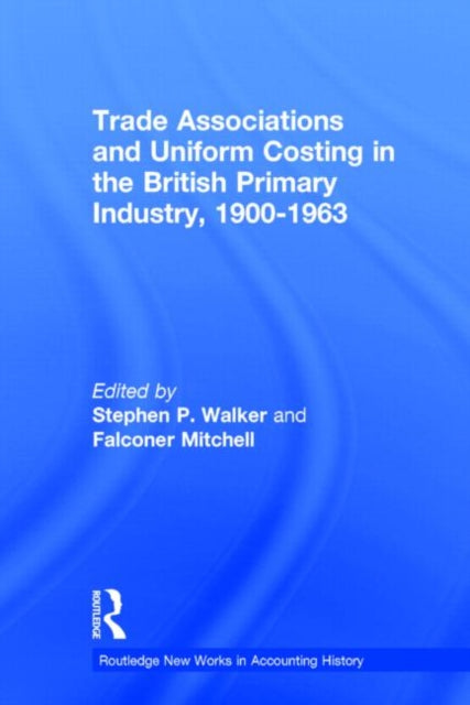 Book cover of: Trade Associations and Uniform Costing in the British Printing Industry, 1900-1963