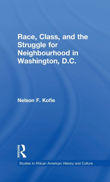 Book cover of: Race, Class, and the Struggle for Neighborhood in Washington, DC