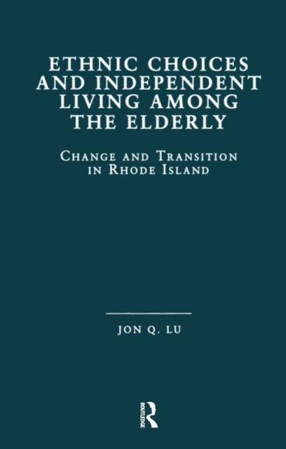 Book cover of: Ethnic Choices and Independent Living Among the Elderly. By: Jon Quiang Lu