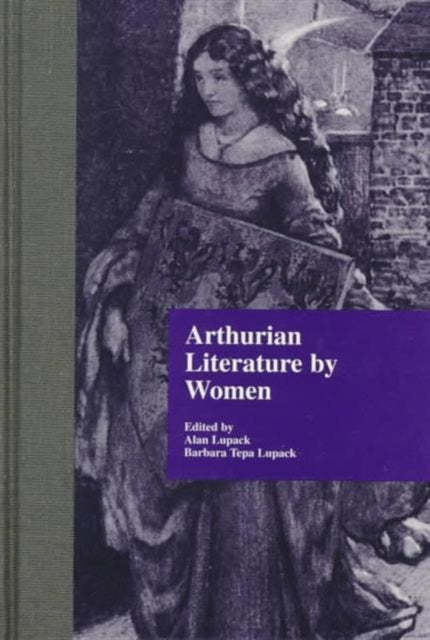 Book cover of: Arthurian Literature by Women. By: Alan Lupack