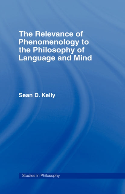Book cover of: Relevance of Phenomenology to the Philosophy of Language and Mind. By: Sean D. Kelly