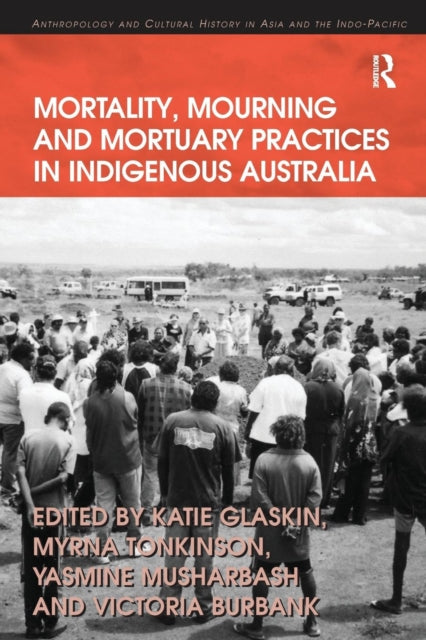Book cover of: Mortality, Mourning and Mortuary Practices in Indigenous Australia. By: Myrna Tonkinson