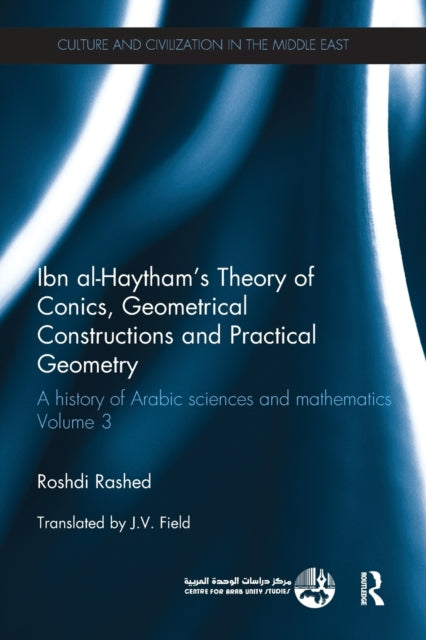 Book cover of: Ibn al-Haytham's Theory of Conics, Geometrical Constructions and Practical Geometry. By: Rushdī Rāshid