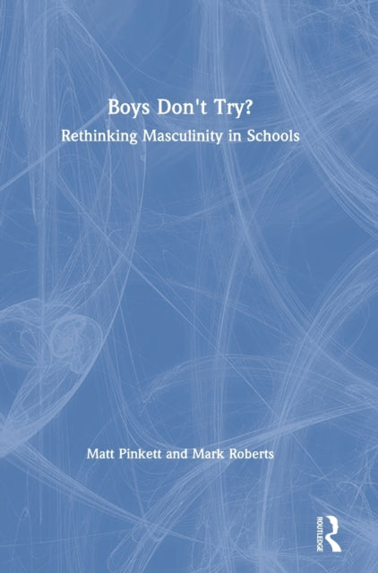 Book cover of: Boys Don't Try? Rethinking Masculinity in Schools. By: Matt Pinkett