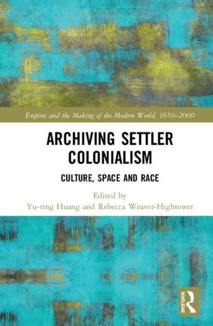 Book cover of: Archiving Settler Colonialism. By: Yu-Ting Huang