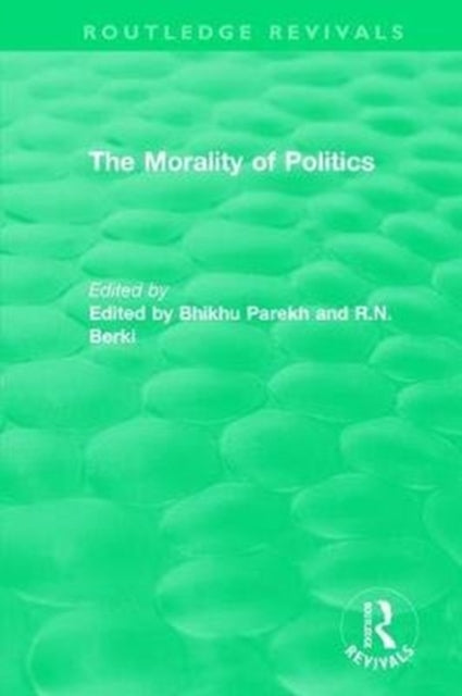 Book cover of: Routledge Revivals: The Morality of Politics (1972). By: Bhikhu Parekh